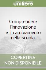 Comprendere l'innovazione e il cambiamento nella scuola libro