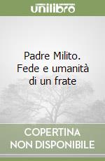 Padre Milito. Fede e umanità di un frate libro