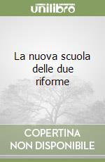 La nuova scuola delle due riforme libro