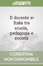 Il docente in Italia tra scuola, pedagogia e società libro