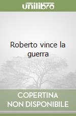 Roberto vince la guerra libro