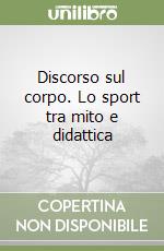 Discorso sul corpo. Lo sport tra mito e didattica