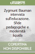 Zygmunt Bauman intervista sull'educazione. Sfide pedagogiche e modernità  liquida | Alba Porcheddu | Anicia
