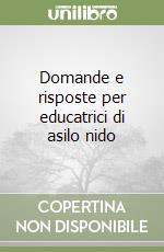 Domande e risposte per educatrici di asilo nido libro