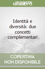 Identità e diversità: due concetti complementari