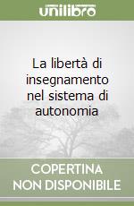 La libertà di insegnamento nel sistema di autonomia libro