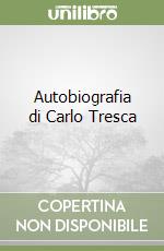 Autobiografia di Carlo Tresca libro