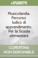 Musicolandia. Percorso ludico di apprendimento. Per la Scuola elementare