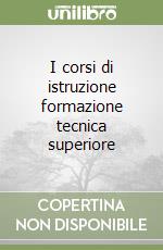 I corsi di istruzione formazione tecnica superiore libro