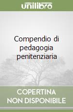 Compendio di pedagogia penitenziaria libro