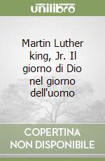 Martin Luther king, Jr. Il giorno di Dio nel giorno dell'uomo libro