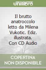 Il brutto anatroccolo letto da Milena Vukotic. Ediz. illustrata. Con CD Audio