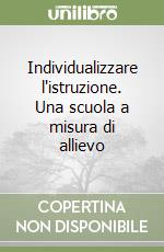 Individualizzare l'istruzione. Una scuola a misura di allievo libro