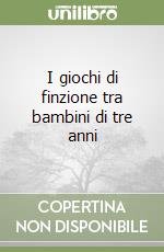 I giochi di finzione tra bambini di tre anni