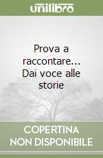 Prova a raccontare... Dai voce alle storie