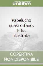 Papelucho quasi orfano. Ediz. illustrata libro