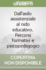 Dall'asilo assistenziale al nido educativo. Percorsi formativi e psicopedagogici libro