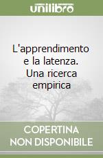 L'apprendimento e la latenza. Una ricerca empirica libro