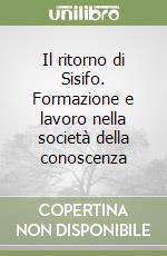 Il ritorno di Sisifo. Formazione e lavoro nella società della conoscenza libro