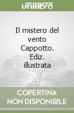 Il mistero del vento Cappotto. Ediz. illustrata