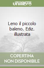 Leno il piccolo baleno. Ediz. illustrata libro