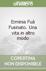 Erminia Fuà Fusinato. Una vita in altro modo libro