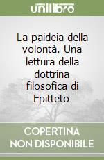 La paideia della volontà. Una lettura della dottrina filosofica di Epitteto libro