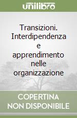 Transizioni. Interdipendenza e apprendimento nelle organizzazione