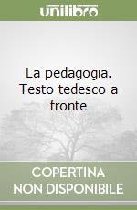 La pedagogia. Testo tedesco a fronte libro