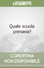 Quale scuola primaria? libro
