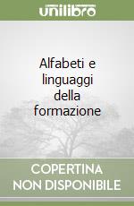 Alfabeti e linguaggi della formazione libro