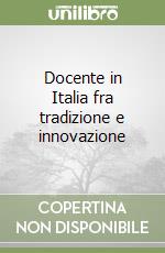 Docente in Italia fra tradizione e innovazione libro