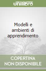 Modelli e ambienti di apprendimento libro