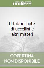 Il fabbricante di uccellini e altri misteri libro