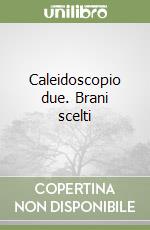 Caleidoscopio due. Brani scelti