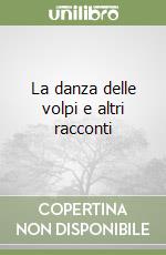 La danza delle volpi e altri racconti libro