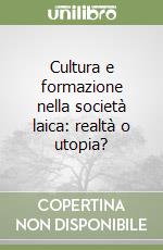 Cultura e formazione nella società laica: realtà o utopia? libro