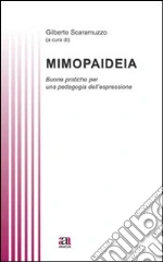 Mimopaideia. Buone pratiche per una pedagogia dell'espressione libro
