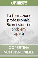 La formazione professionale. Scorci storici e problemi aperti libro