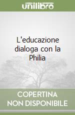 L'educazione dialoga con la Philia libro