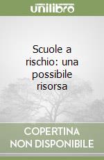 Scuole a rischio: una possibile risorsa