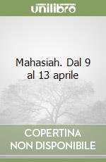 Mahasiah. Dal 9 al 13 aprile libro