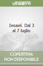 Iesaiel. Dal 3 al 7 luglio libro