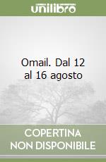 Omail. Dal 12 al 16 agosto libro