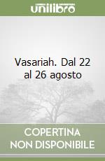 Vasariah. Dal 22 al 26 agosto libro