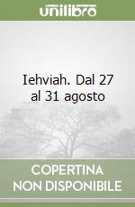 Iehviah. Dal 27 al 31 agosto libro