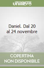 Daniel. Dal 20 al 24 novembre libro