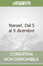 Nanael. Dal 5 al 9 dicembre libro