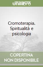 Cromoterapia. Spiritualità e psicologia libro