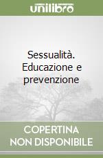 Sessualità. Educazione e prevenzione libro